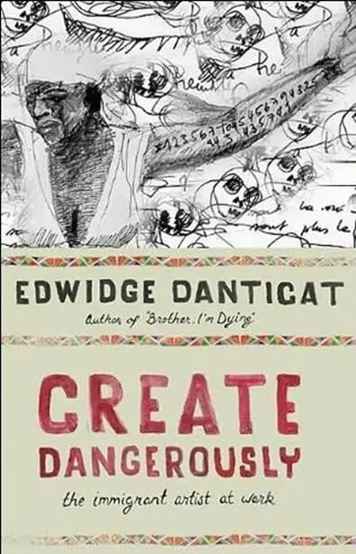 Edwidge Danticat Create Dangerously Copyright 2010 by Edwidge Danticat - фото 1