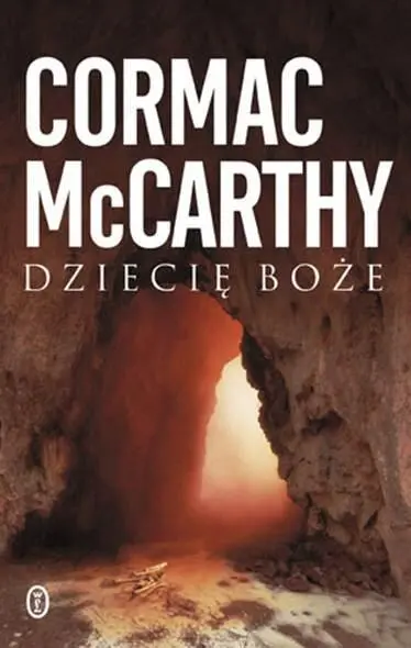 Cormac McCarthy Dziecię Boże Przełożyła Anna Kołyszko Tytuł oryginału Child of - фото 1