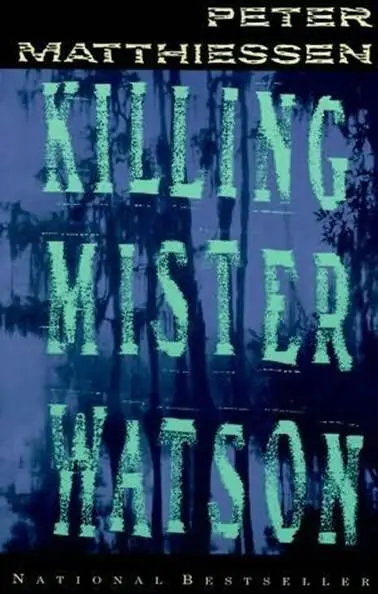 Peter Matthiessen Killing Mister Watson The first book in the Watson trilogy - фото 1