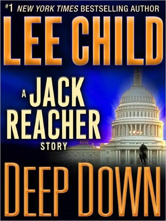 Lee Child Deep Down A Jack Reacher short story 2012 REACHERS DESIGNATED - фото 1