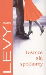 Marc Levy - Jeszcze Się Spotkamy