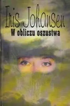 Iris Johansen W Obliczu Oszustwa The Face of Deception Przełożyła Alicja - фото 1