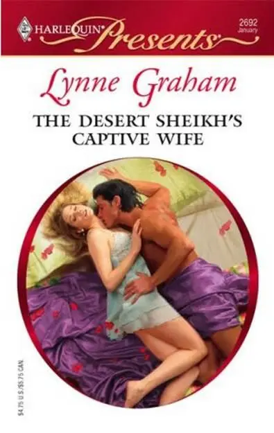 Lynne Graham The Desert Sheikhs Captive Wife The first book in the Rich the - фото 1