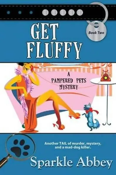 Sparkle Abbey Get Fluffy The second book in the Pampered Pets Mystery series - фото 1