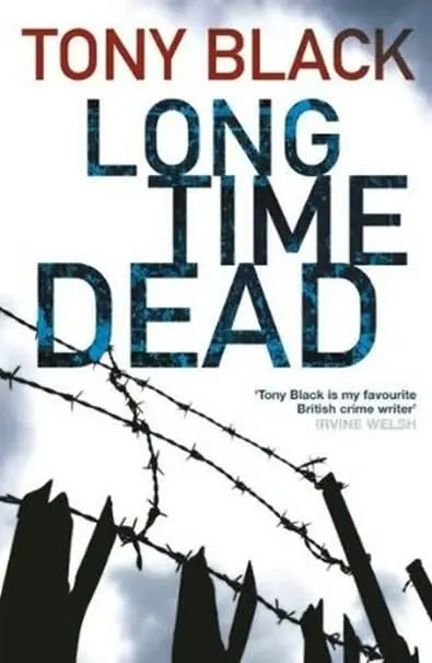 Tony Black Long Time Dead The fourth book in the Gus Dury series 2010 For - фото 1