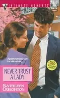 Kathleen Creighton Never Trust A Lady 1997 Dear Reader Its summer The - фото 1