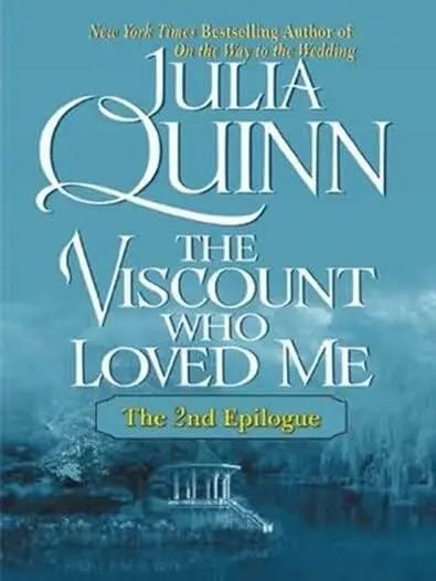 Julia Quinn The Viscount Who Loved Me The Epilogue II A book in the - фото 1