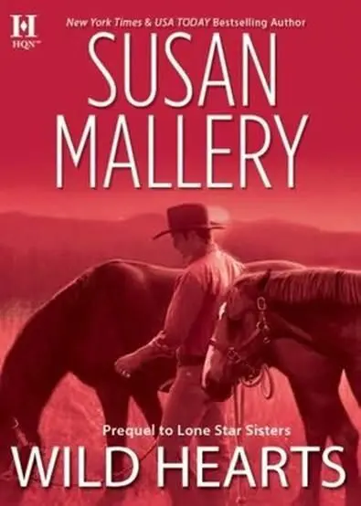 Susan Mallery Wild Hearts A book in the Lone Star Sisters series 2009 INTRO - фото 1