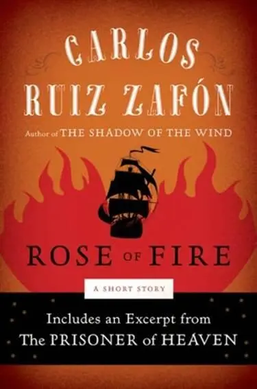 Carlos Ruiz Zafón Rose of Fire Translated from the Spanish by Lucia Graves - фото 1