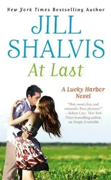 Jill Shalvis At Last The fifth book in the Lucky Harbor series 2012 To - фото 1