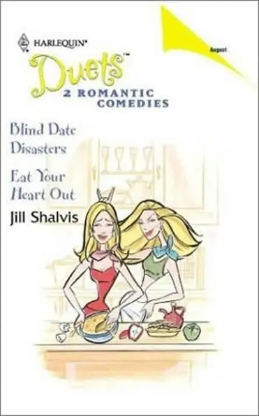 Jill Shalvis Blind Date Disasters Eat Your Heart Out A book in the Anderson - фото 1