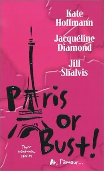 Kate Hoffmann Jacqueline Diamond Jill Shalvis Paris or Bust 2003 - фото 1