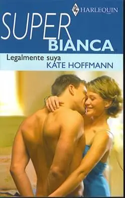 Kate Hoffmann Legalmente Suya TITULO ORIGINAL Legally Mine Prólogo Los - фото 1