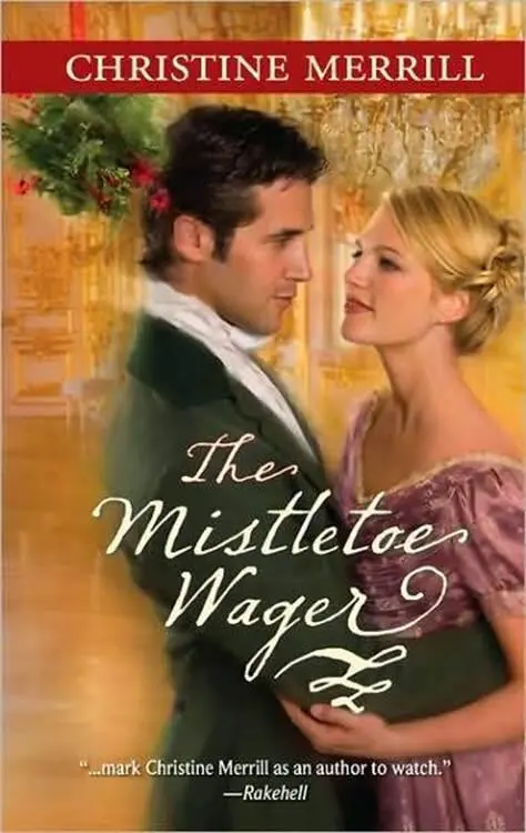 Christine Merrill The Mistletoe Wager 2008 Author Note When I set out to - фото 1
