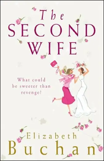 Elizabeth Buchan The Second Wife aka Wives Behaving Badly The second book in - фото 1