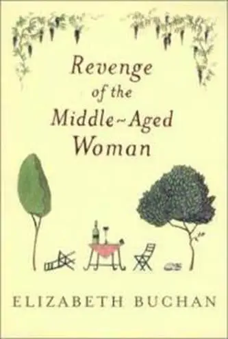 Elizabeth Buchan Revenge of the MiddleAged Woman The first book in the Two - фото 1