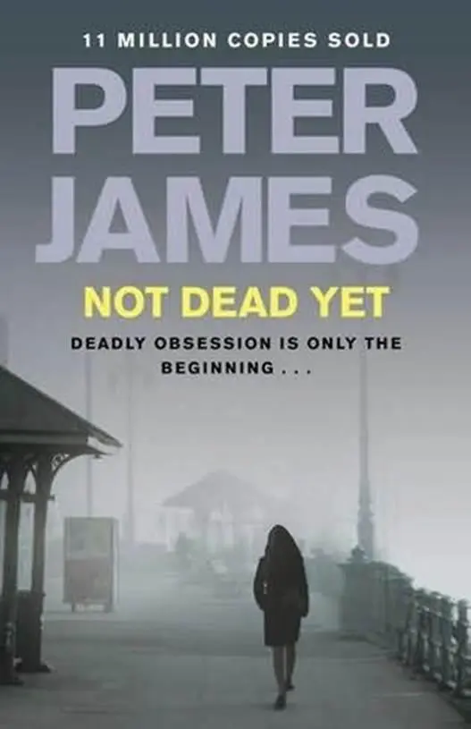 Peter James Not Dead Yet The eighth book in the Detective Superintendent Roy - фото 1