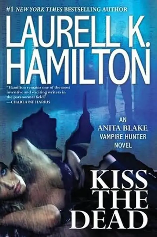 Laurell K Hamilton Kiss The Dead Book 21 in the Anita Blake Vampire Hunter - фото 1