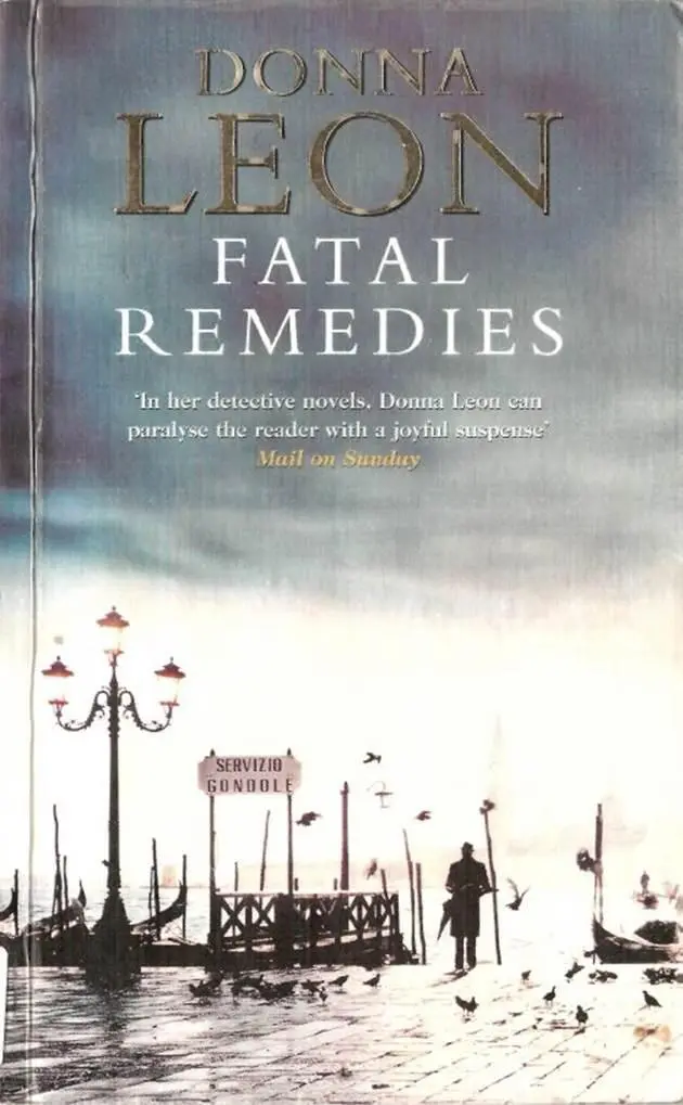 Donna Leon Fatal Remedies The eighth book in the Guido Brunetti series 1999 - фото 1