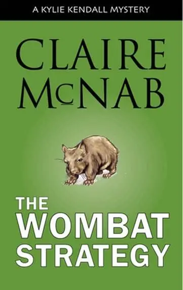 Claire McNab Wombat Strategy The first book in the Kylie Kendall series 2004 - фото 1