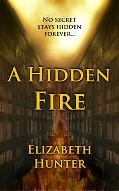 Elizabeth Hunter A Hidden Fire An Elemental Mystery 2011 For Lacey for - фото 1