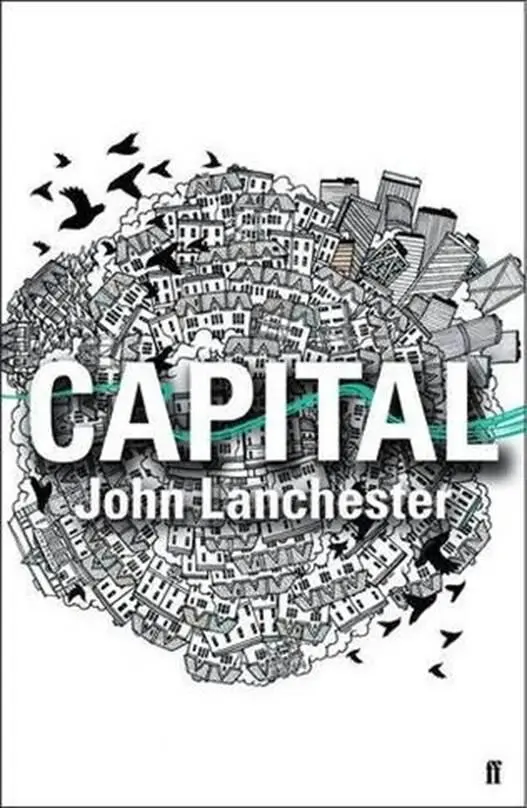 John Lanchester Capital 2012 For Jesse and Finn and Miranda Prologue At - фото 1