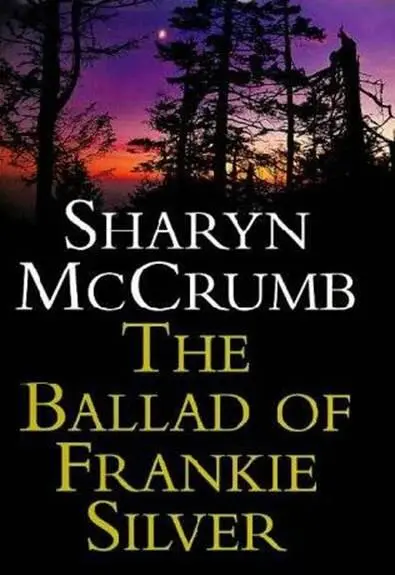 Sharyn McCrumb The Ballad of Frankie Silver The fifth book in the Ballad - фото 1