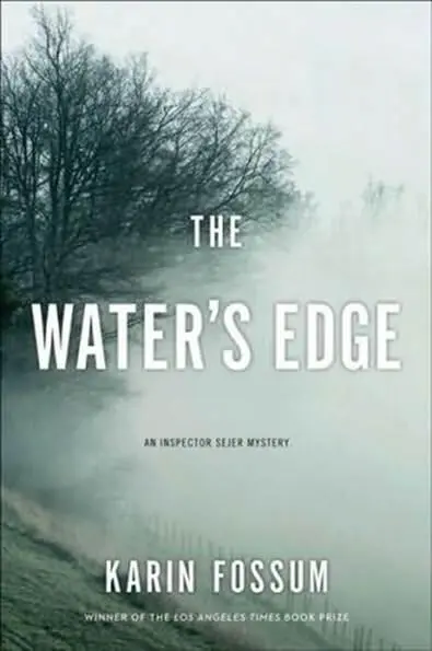 Karin Fossum The Waters Edge The sixth book in the Inspector Konrad Sejer - фото 1