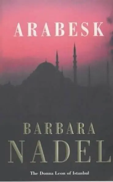 Barbara Nadel Arabesk The third book in the Cetin Ikmen series 2001 To my - фото 1