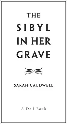 Sarah Caudwell The Sybil in Her Grave To Anne who stands between me and - фото 1