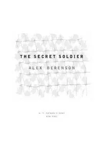 Alex Berenson The Secret Soldier FOR MY WIFE This is a work of fiction - фото 1
