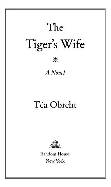 The Tigers Wife is a work of fiction Names characters places and incidents - фото 1