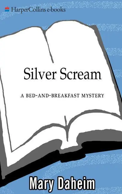 SILVER SCREAM A BEDANDBREAKFAST MYSTERY To Dave As they say in - фото 1