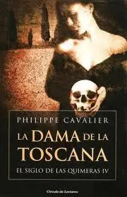 Philippe Cavalier La Dama de la Toscana El siglo de las Quimeras 04 - фото 1