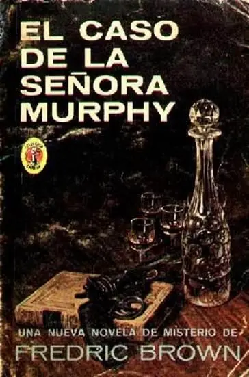 Fredric Brown El Caso De La Señora Murphy Título original Mrs Murphys - фото 1