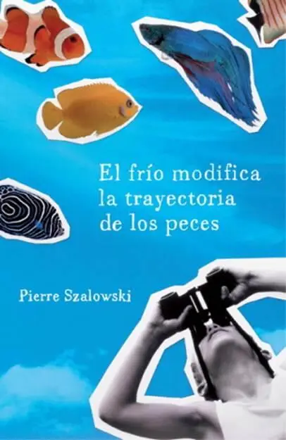 Pierre Szalowski El Frío Modifica La Trayectoria De Los Peces Título original - фото 1