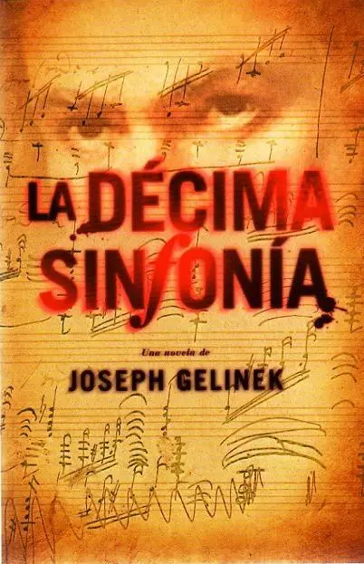Joseph Gelinek La décima sinfonía 2008 Agradecimientos Esta novela no - фото 1