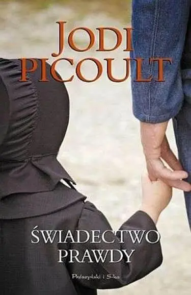 Jodi Picoult Świadectwo Prawdy Przełożył Michał Juszkiewicz Tytuł oryginału - фото 1