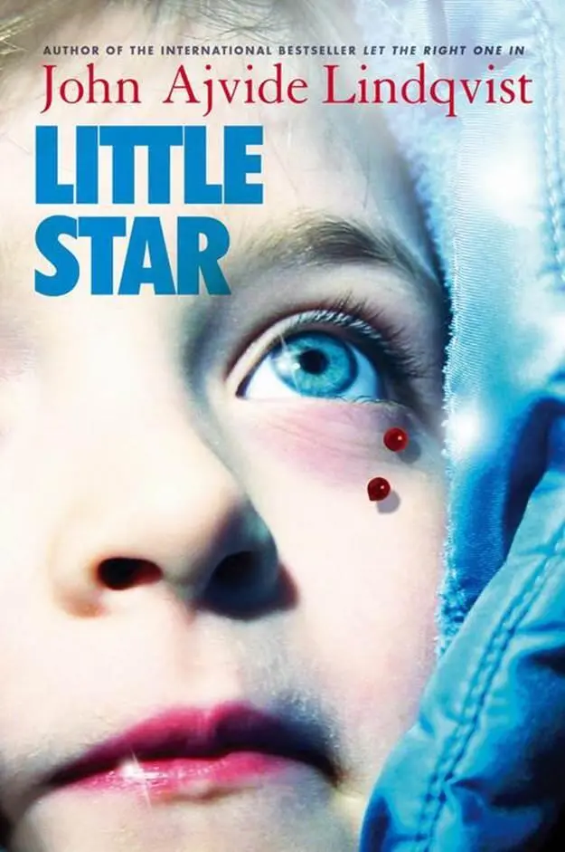 John Ajvide Lindqvist Little Star TRANSLATED FROM THE SWEDISH BY Marlaine - фото 1
