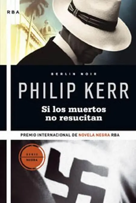 Philip Kerr Si Los Muertos No Resucitan Berlín Noir 06 III Premio - фото 1