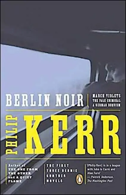 Philip Kerr Berlin Noir March Violets The Pale Criminal A German Requiem - фото 1