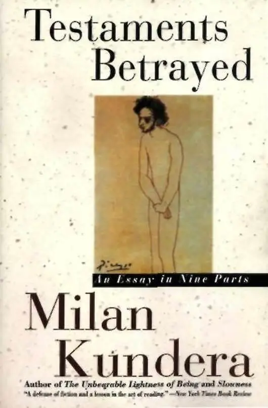 Milan Kundera Testaments Betrayed An Essay in Nine Parts Translated from the - фото 1