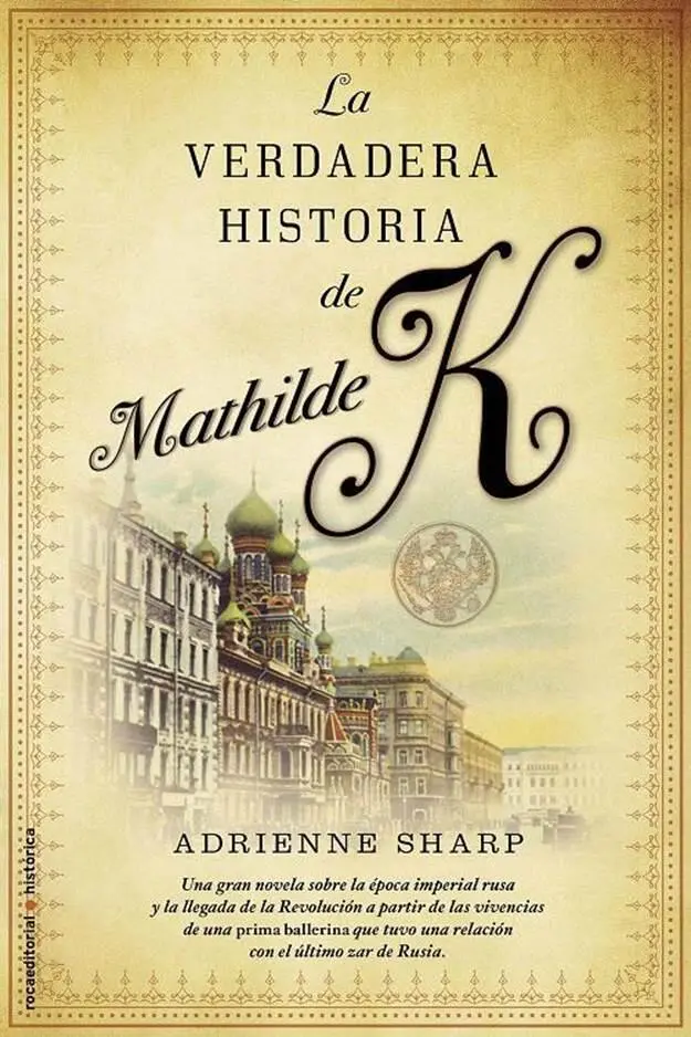 Adrienne Sharp La verdadera historia de Mathilde K Para mi padre En Rusia - фото 1