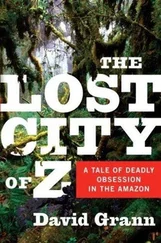 David Grann - The Lost City of Z - A Tale of Deadly Obsession in the Amazon