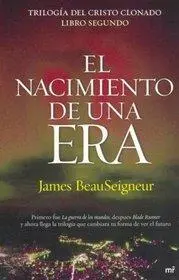 James BeauSeigneur El nacimiento de una era Trilogía Del Cristo Clonado Libro - фото 1