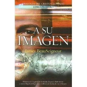 James BeauSeigneur A su imagen Trilogía Del Cristo Clonado Libro primero - фото 1