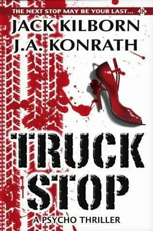 Jack Kilborn J A Konrath Truck Stop A Psycho Thriller TRUCK STOP takes - фото 1