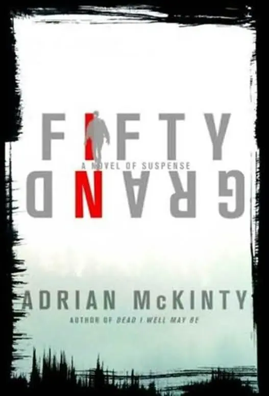 Adrian McKinty Fifty Grand 2009 Fifty grand is a lot of money I said - фото 1