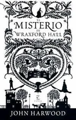 John Harwood - El Misterio De Wraxfor Hall