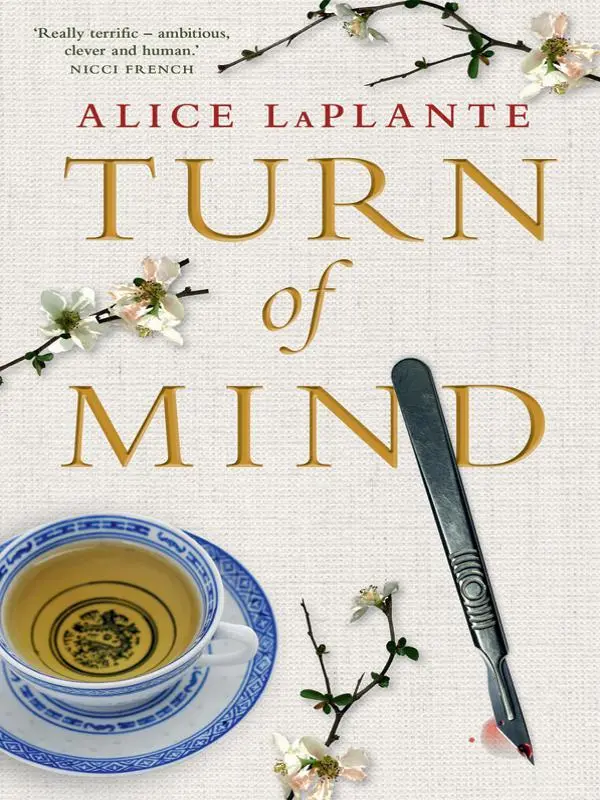 PRAISE FOR ALICE LAPLANTE AND TURN OF MIND Wonderful This harrowing - фото 1
